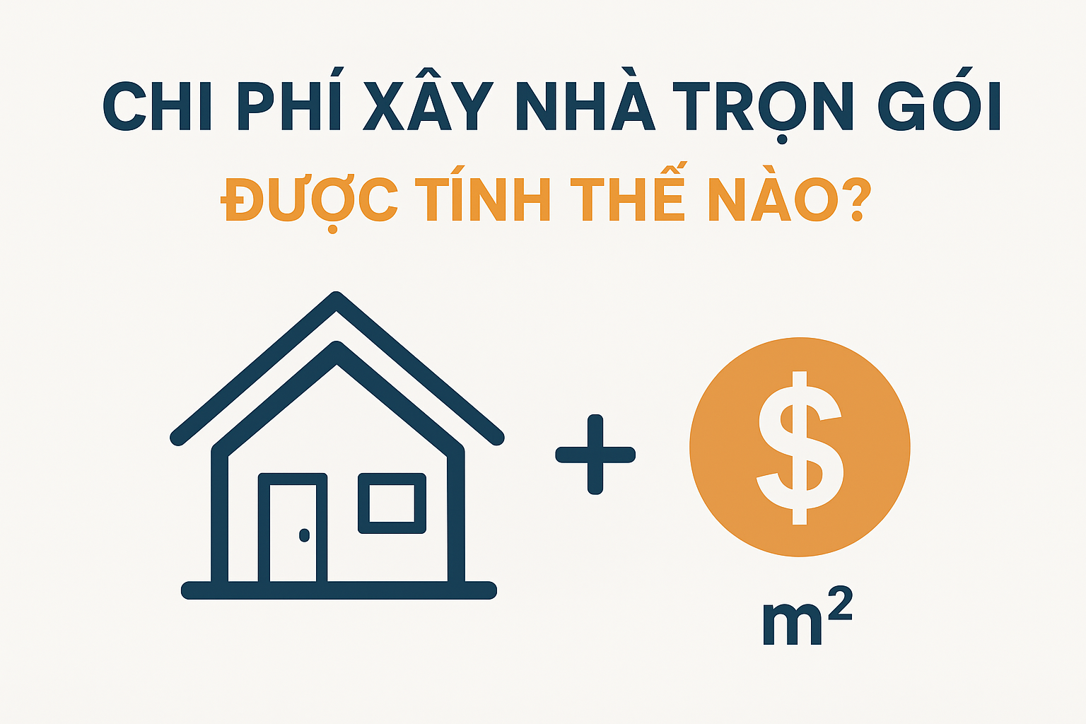 CHI PHÍ XÂY NHÀ TRỌN GÓI ĐƯỢC TÍNH THẾ NÀO VÀ VÌ SAO CÓ SỰ CHÊNH LỆCH GIỮA CÁC NHÀ THẦU?